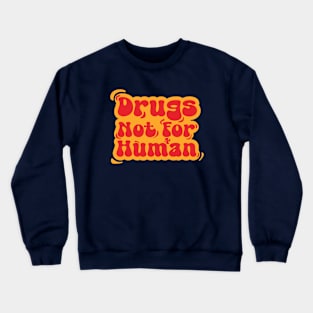 Drugs not for human Crewneck Sweatshirt